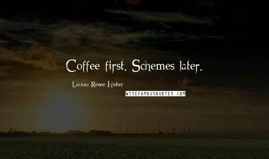 Leanna Renee Hieber Quotes: Coffee first. Schemes later.