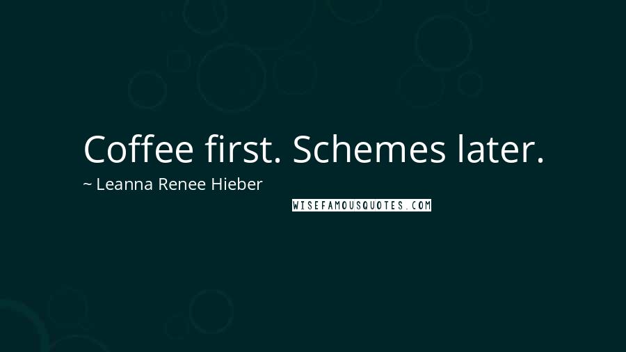 Leanna Renee Hieber Quotes: Coffee first. Schemes later.