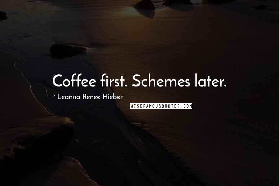 Leanna Renee Hieber Quotes: Coffee first. Schemes later.