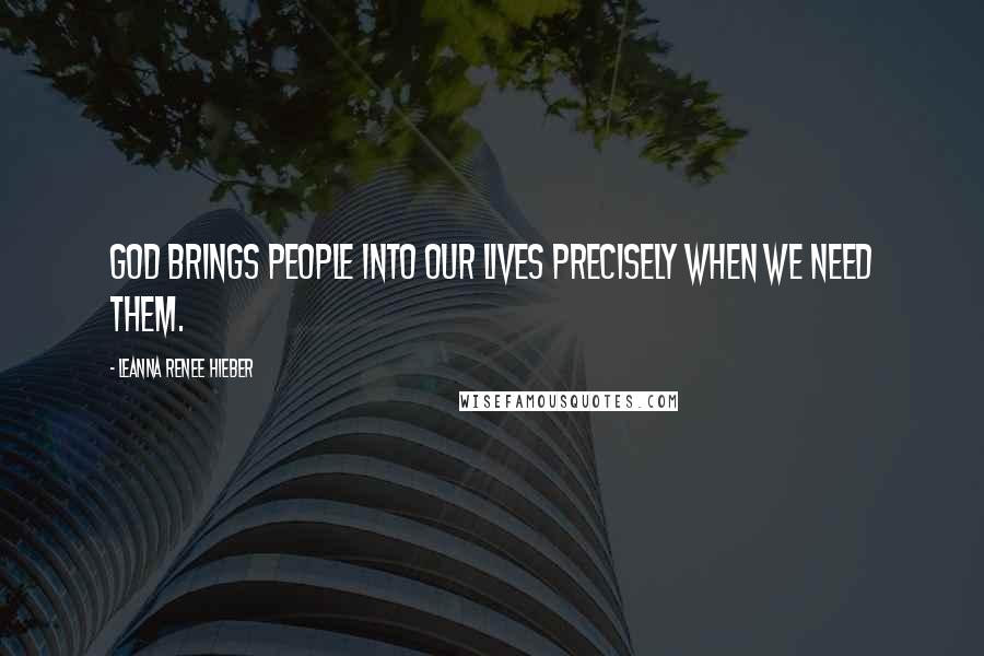 Leanna Renee Hieber Quotes: God brings people into our lives precisely when we need them.