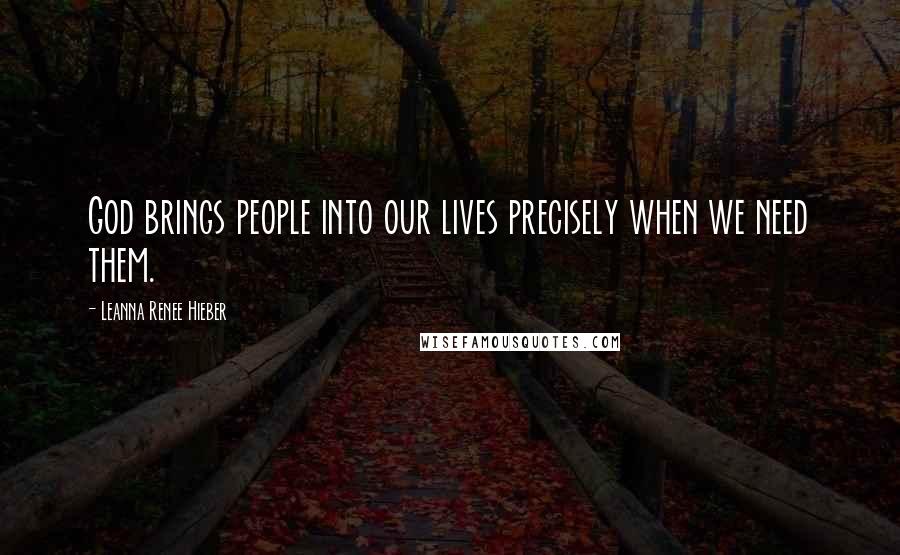 Leanna Renee Hieber Quotes: God brings people into our lives precisely when we need them.