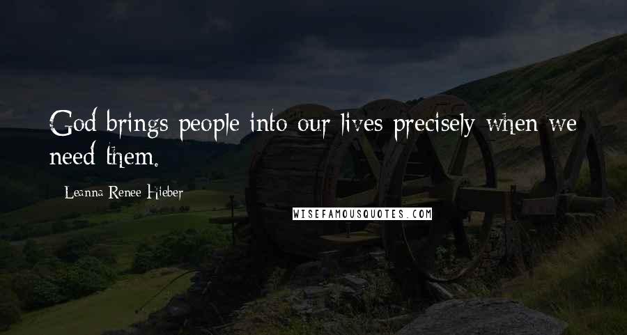 Leanna Renee Hieber Quotes: God brings people into our lives precisely when we need them.