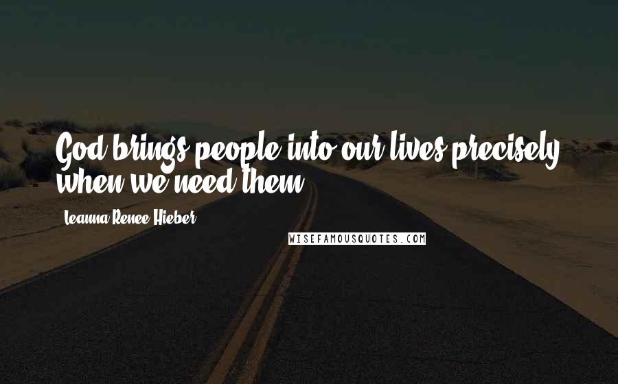 Leanna Renee Hieber Quotes: God brings people into our lives precisely when we need them.