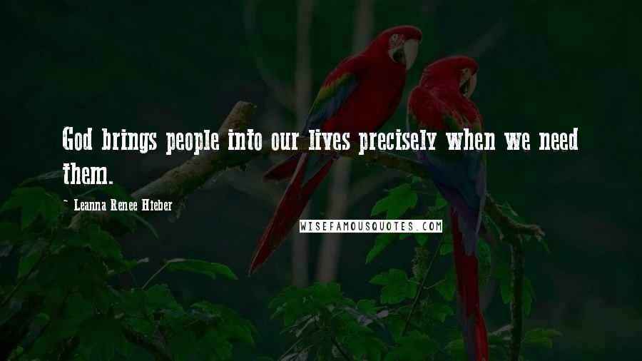 Leanna Renee Hieber Quotes: God brings people into our lives precisely when we need them.