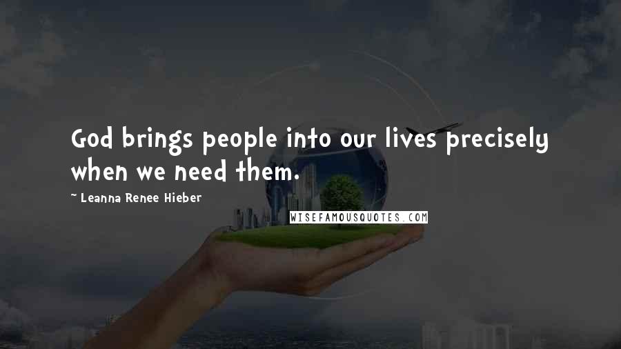 Leanna Renee Hieber Quotes: God brings people into our lives precisely when we need them.