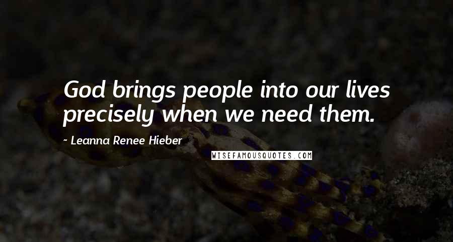 Leanna Renee Hieber Quotes: God brings people into our lives precisely when we need them.