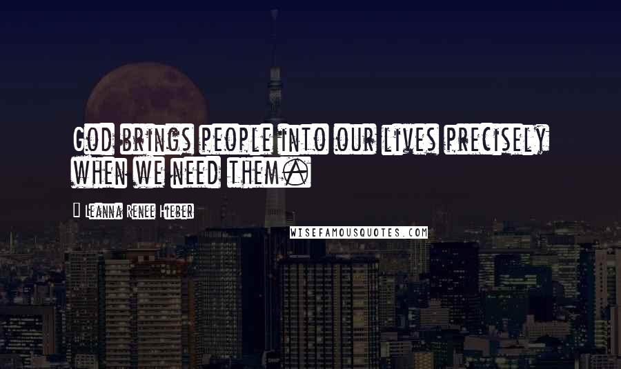 Leanna Renee Hieber Quotes: God brings people into our lives precisely when we need them.