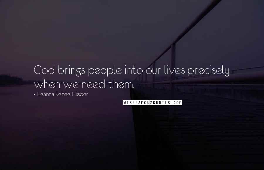 Leanna Renee Hieber Quotes: God brings people into our lives precisely when we need them.