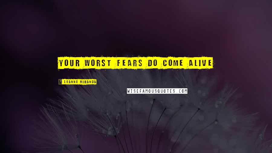Leanne Miranda Quotes: Your worst fears do come alive