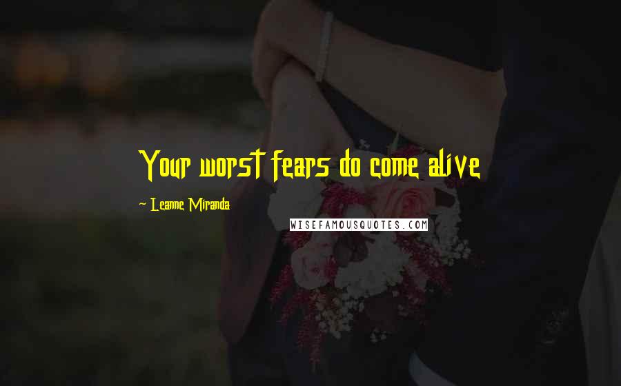 Leanne Miranda Quotes: Your worst fears do come alive