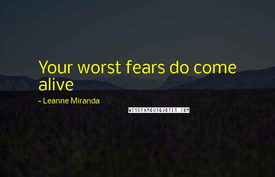 Leanne Miranda Quotes: Your worst fears do come alive