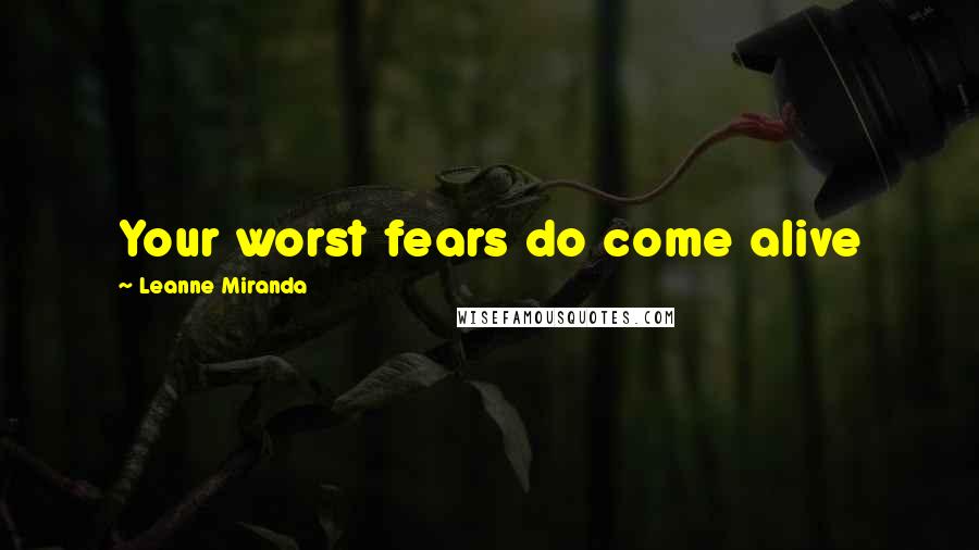Leanne Miranda Quotes: Your worst fears do come alive