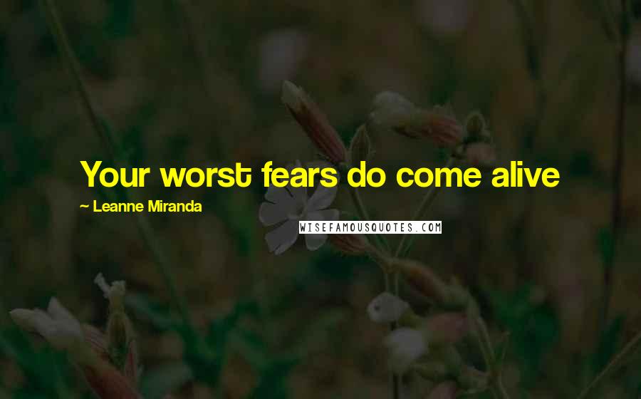 Leanne Miranda Quotes: Your worst fears do come alive