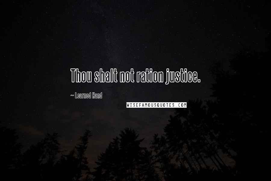 Learned Hand Quotes: Thou shalt not ration justice.