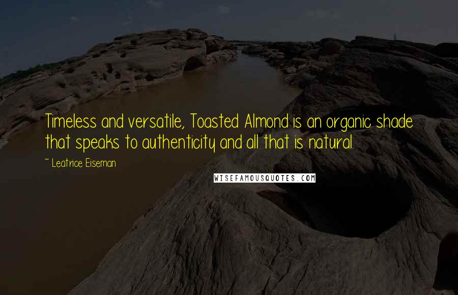 Leatrice Eiseman Quotes: Timeless and versatile, Toasted Almond is an organic shade that speaks to authenticity and all that is natural.