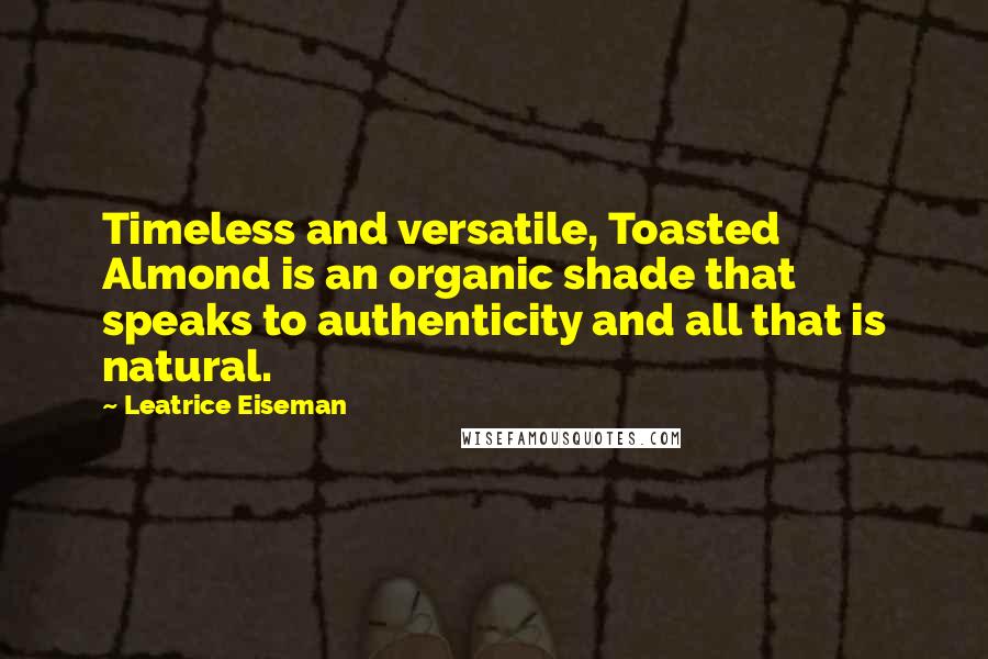 Leatrice Eiseman Quotes: Timeless and versatile, Toasted Almond is an organic shade that speaks to authenticity and all that is natural.