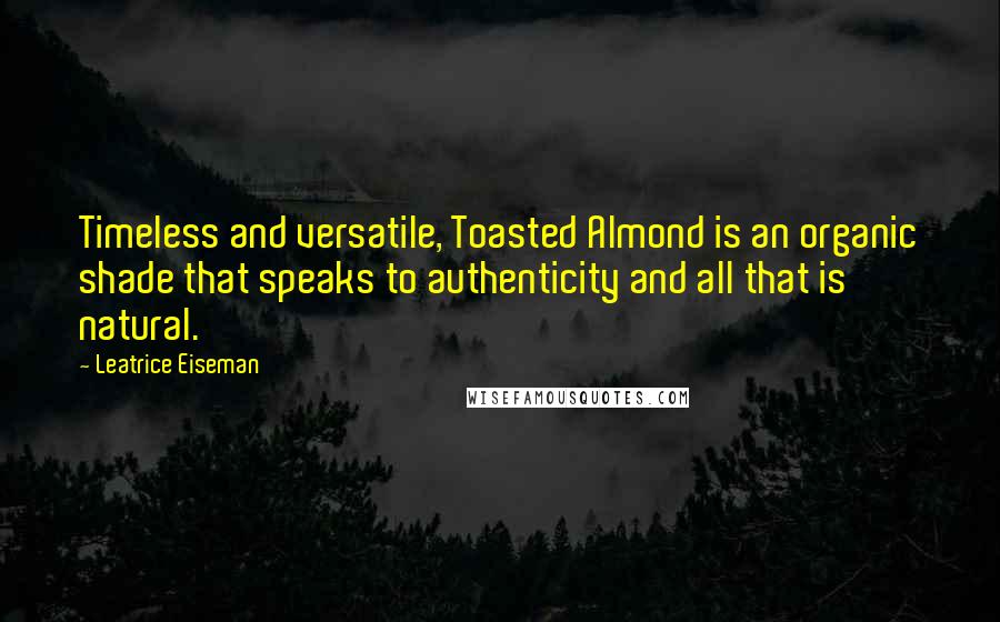 Leatrice Eiseman Quotes: Timeless and versatile, Toasted Almond is an organic shade that speaks to authenticity and all that is natural.