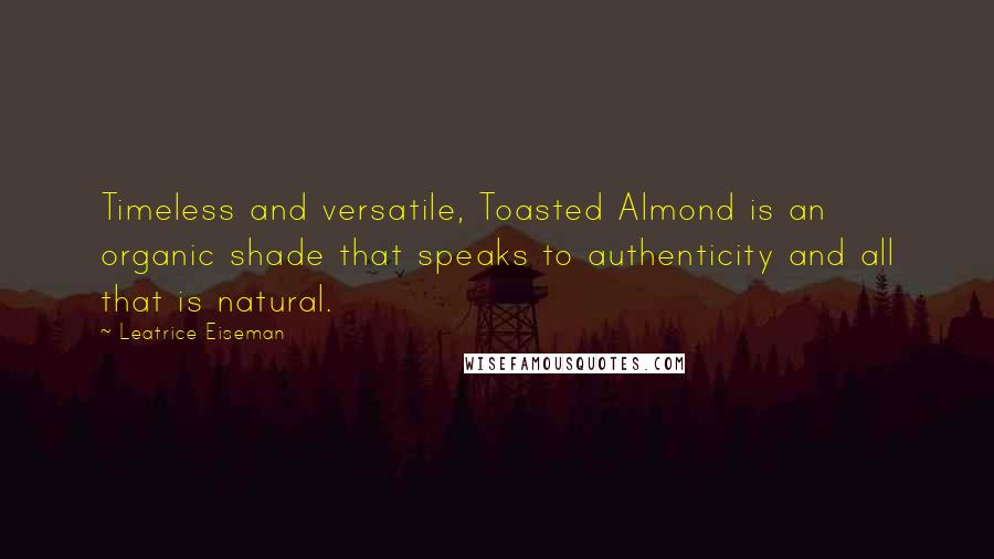Leatrice Eiseman Quotes: Timeless and versatile, Toasted Almond is an organic shade that speaks to authenticity and all that is natural.
