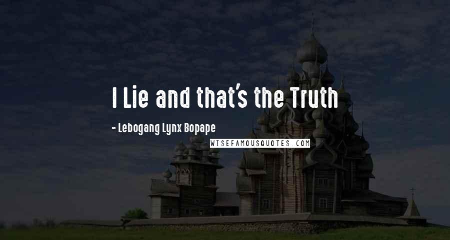 Lebogang Lynx Bopape Quotes: I Lie and that's the Truth