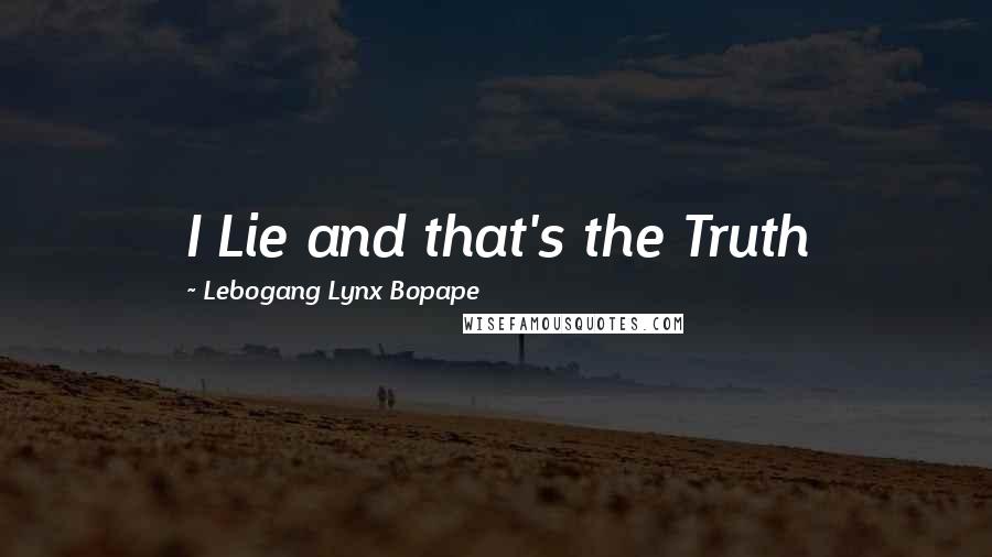 Lebogang Lynx Bopape Quotes: I Lie and that's the Truth