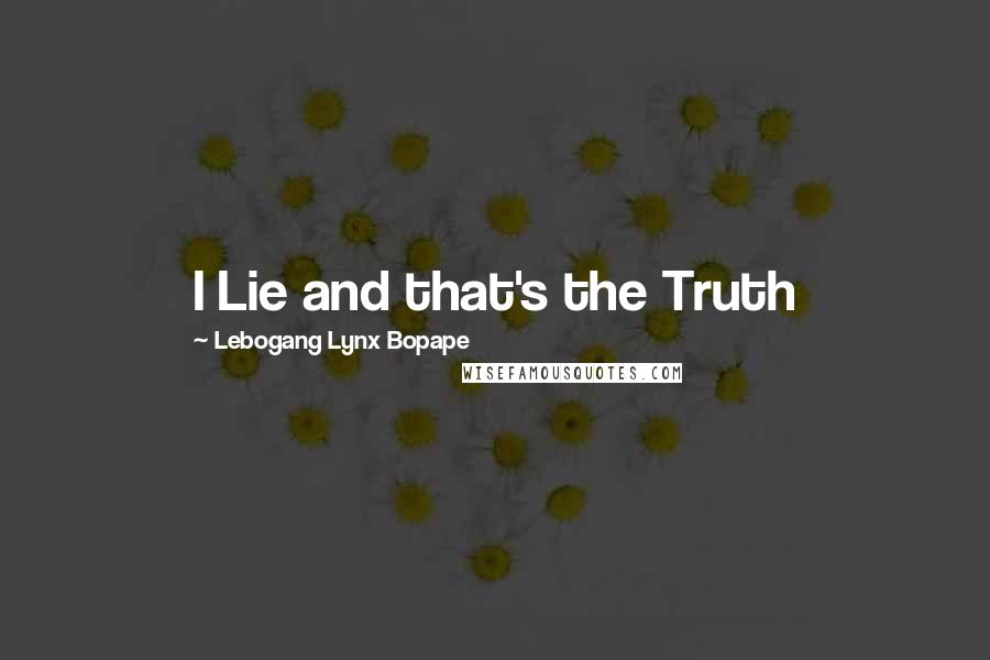 Lebogang Lynx Bopape Quotes: I Lie and that's the Truth