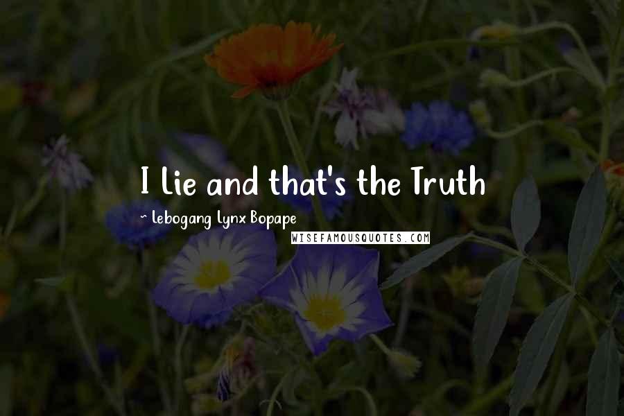 Lebogang Lynx Bopape Quotes: I Lie and that's the Truth