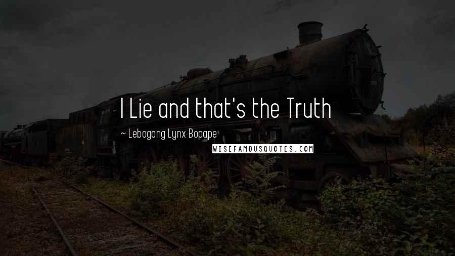 Lebogang Lynx Bopape Quotes: I Lie and that's the Truth