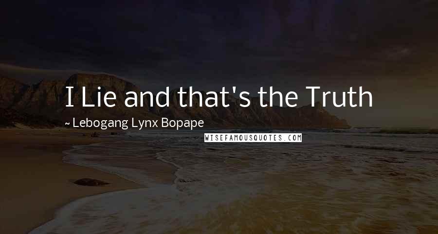 Lebogang Lynx Bopape Quotes: I Lie and that's the Truth