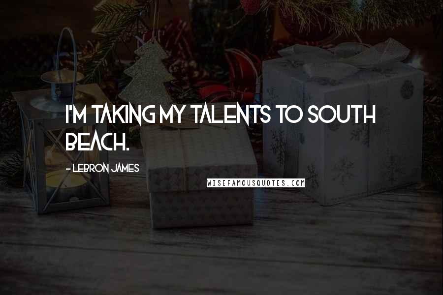 LeBron James Quotes: I'm taking my talents to South Beach.