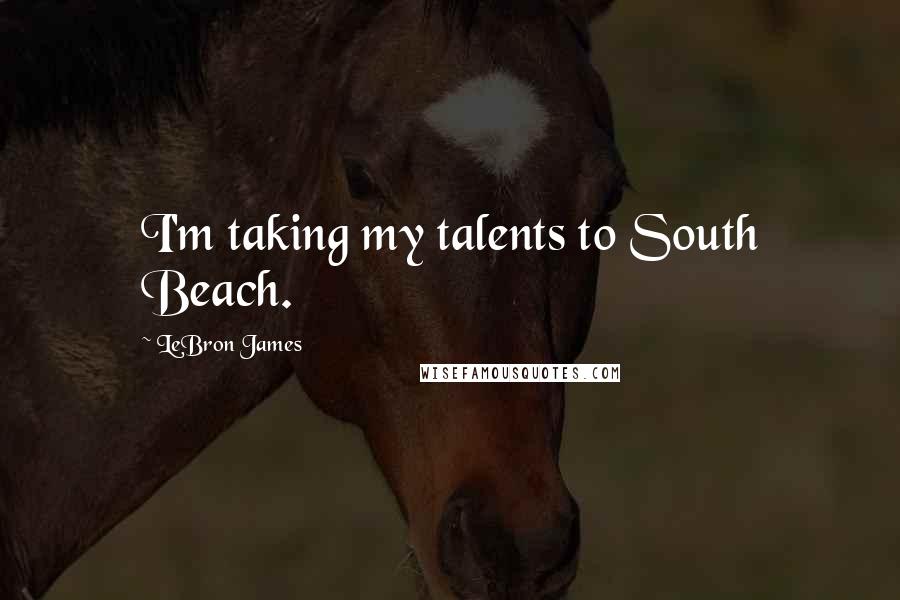 LeBron James Quotes: I'm taking my talents to South Beach.