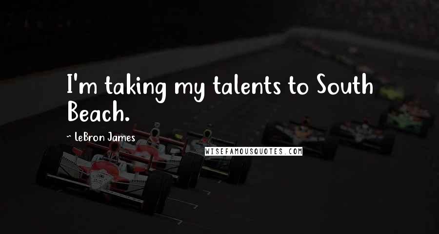 LeBron James Quotes: I'm taking my talents to South Beach.