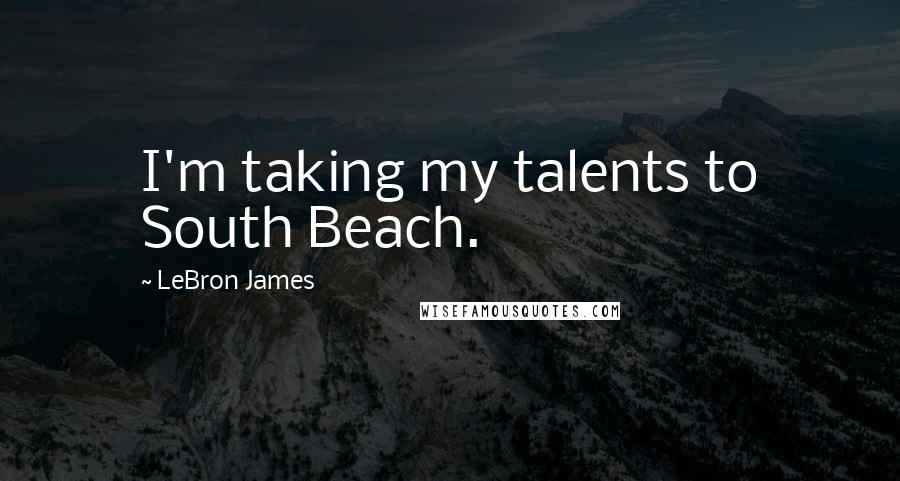 LeBron James Quotes: I'm taking my talents to South Beach.