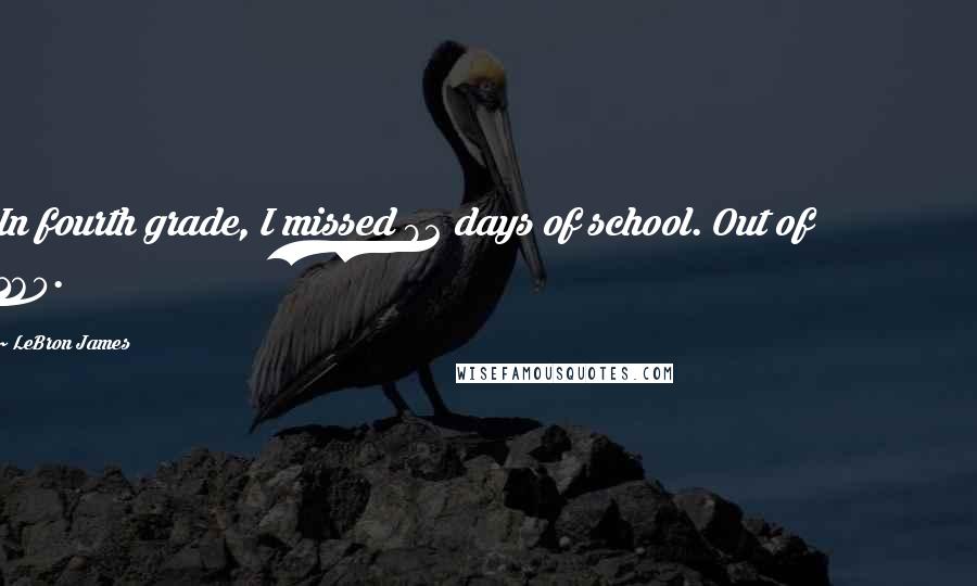 LeBron James Quotes: In fourth grade, I missed 82 days of school. Out of 160.