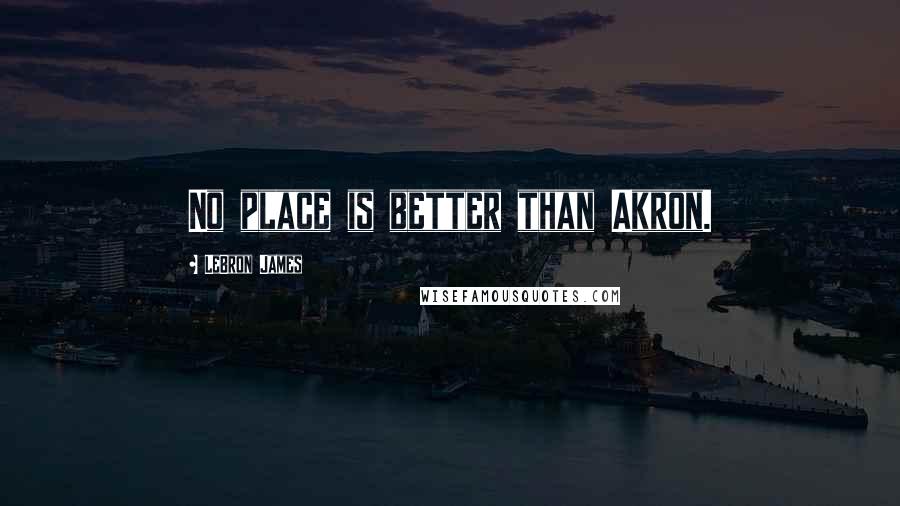 LeBron James Quotes: No place is better than Akron.
