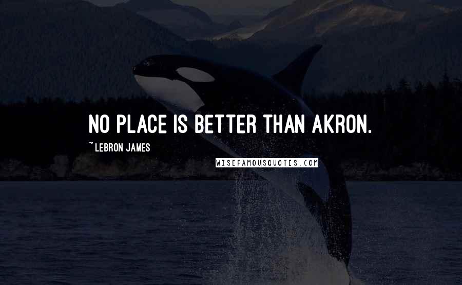 LeBron James Quotes: No place is better than Akron.