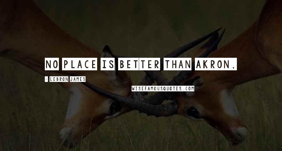 LeBron James Quotes: No place is better than Akron.