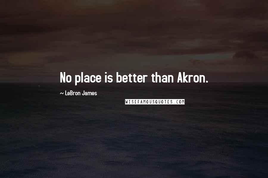LeBron James Quotes: No place is better than Akron.