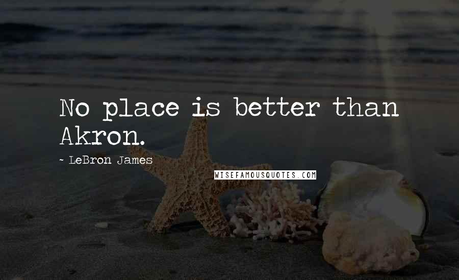 LeBron James Quotes: No place is better than Akron.
