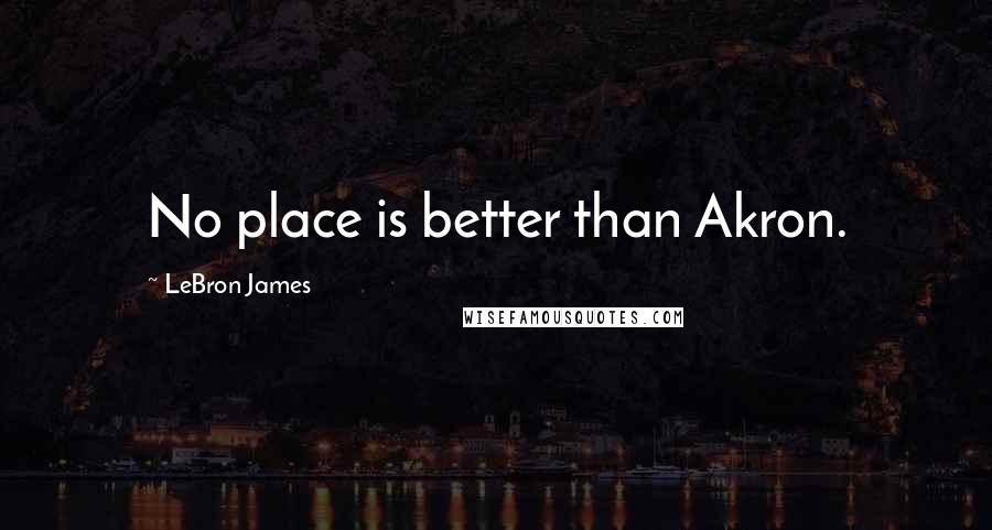 LeBron James Quotes: No place is better than Akron.