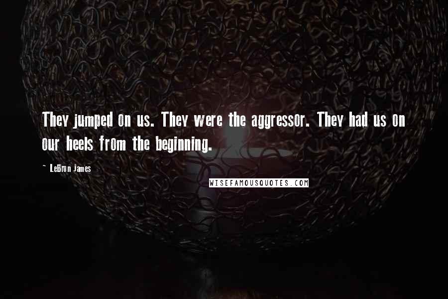 LeBron James Quotes: They jumped on us. They were the aggressor. They had us on our heels from the beginning.