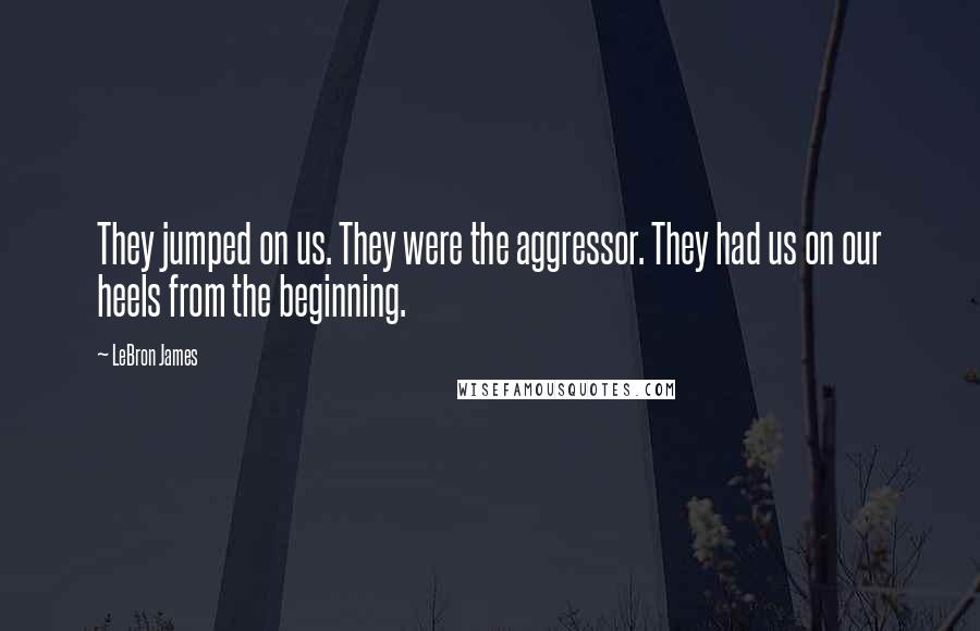 LeBron James Quotes: They jumped on us. They were the aggressor. They had us on our heels from the beginning.