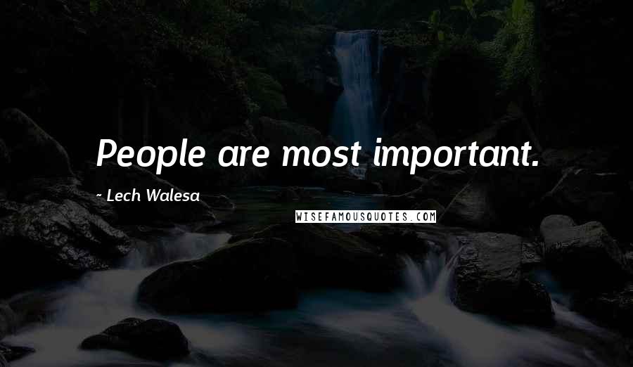 Lech Walesa Quotes: People are most important.