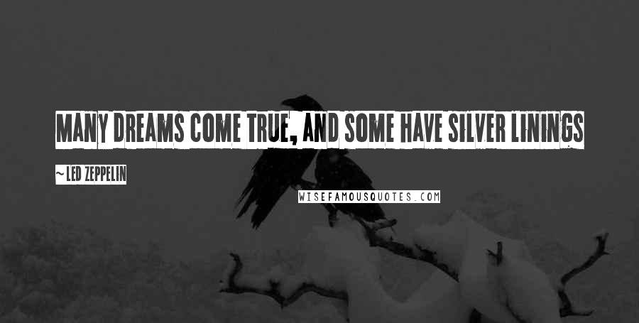 Led Zeppelin Quotes: Many dreams come true, and some have silver linings