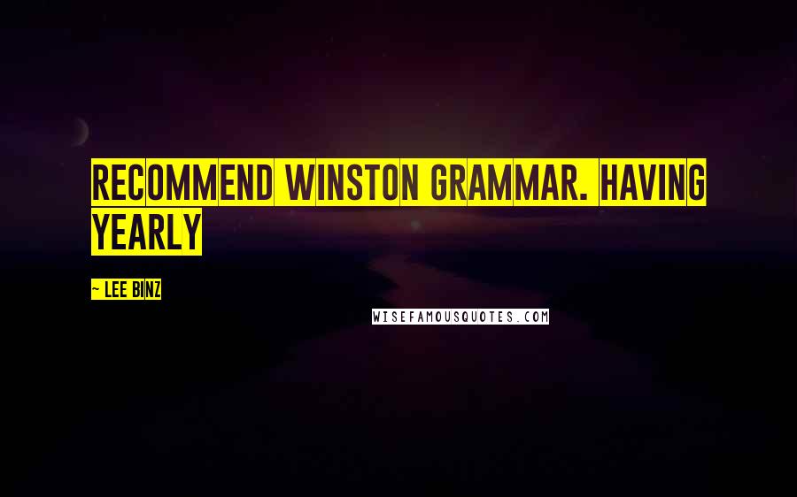 Lee Binz Quotes: recommend Winston Grammar. Having yearly