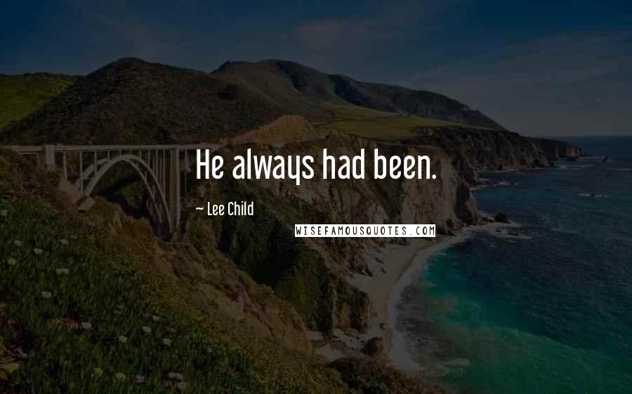 Lee Child Quotes: He always had been.