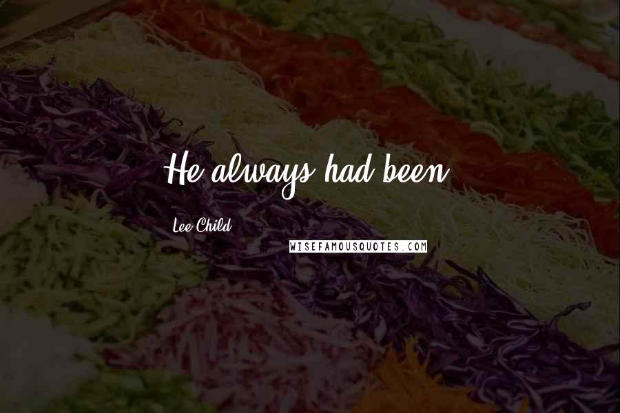 Lee Child Quotes: He always had been.