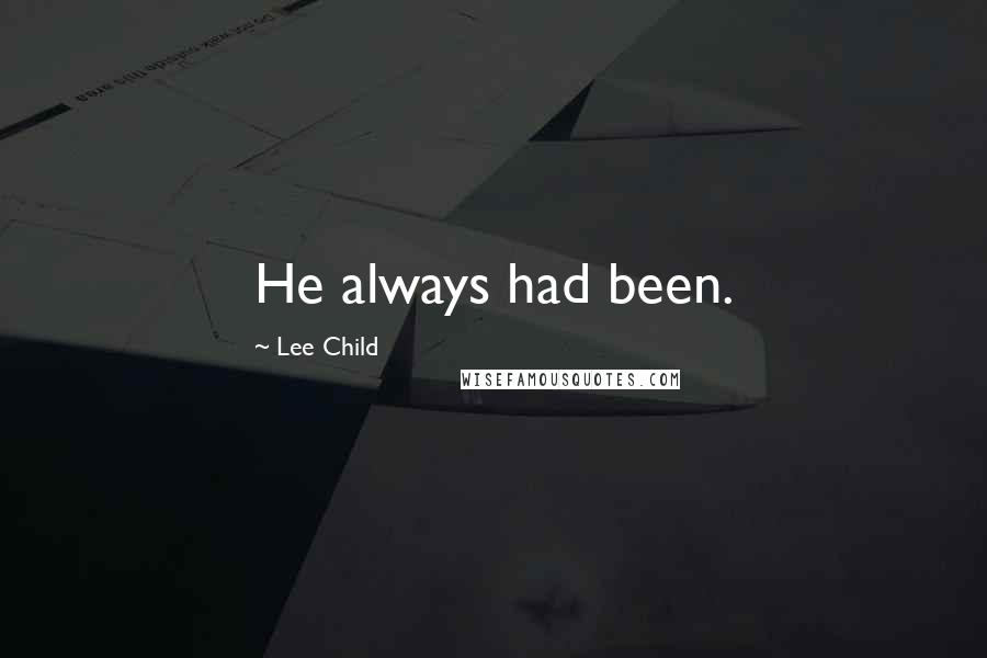 Lee Child Quotes: He always had been.