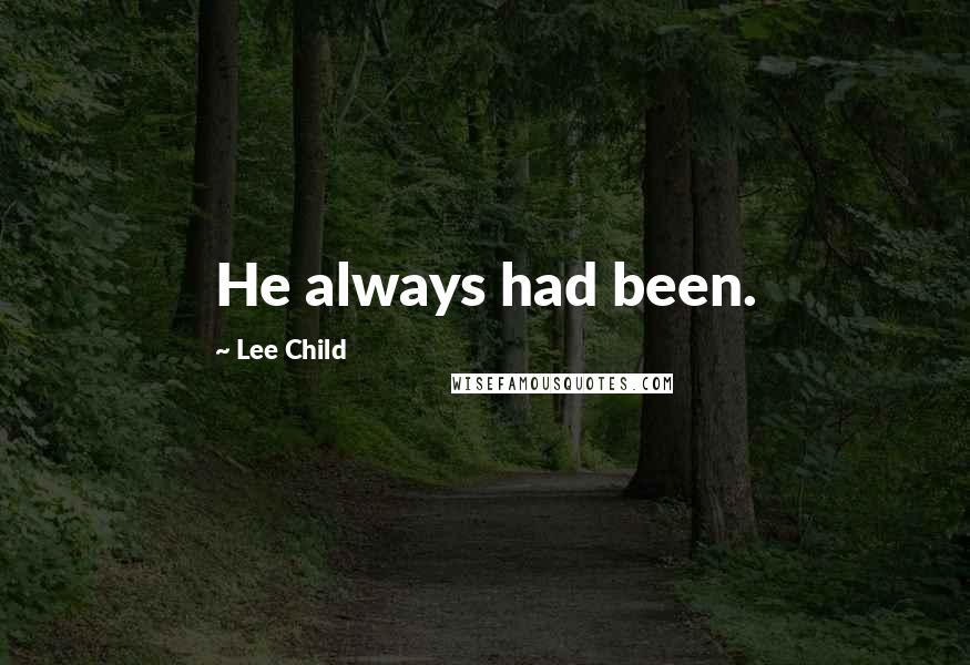 Lee Child Quotes: He always had been.