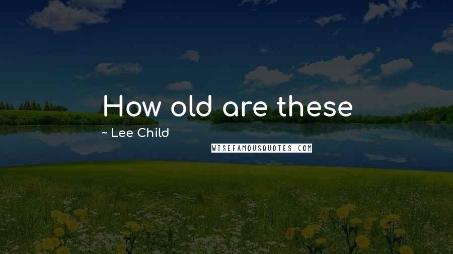 Lee Child Quotes: How old are these