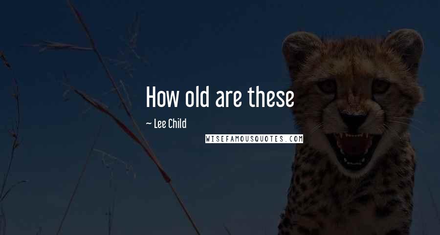 Lee Child Quotes: How old are these